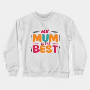 My Mum is the Best A Tribute to Maternal Greatness Crewneck Sweatshirt